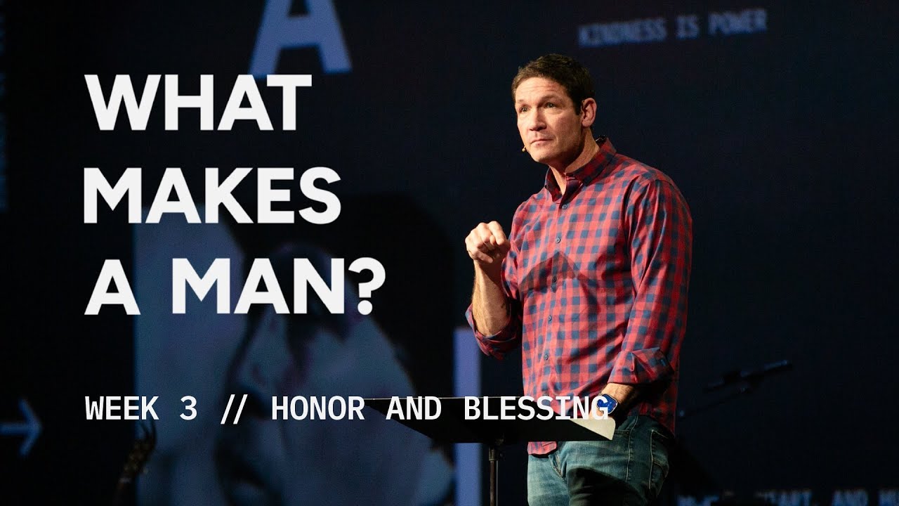 Honor & Blessing – What Makes a Man? – Week 3 – Sermon – Matt Chandler – 5/11/25