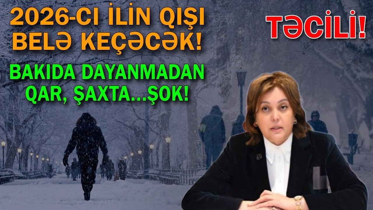 2026-cı ilin qışı belə ke&ccedil;əcək - Paytaxt Bakıda fasiləsiz qar şaxta g&ouml;zlənilir!