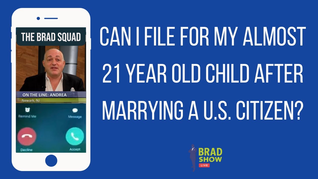 Can I File For My Almost 21 Year Old Child After Marrying A U.S. Citizen?