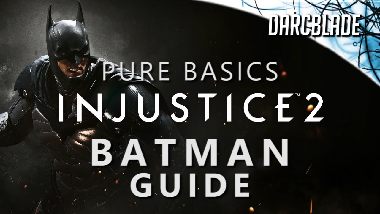 BATMAN GUIDE : Injustice 2 : Pure Basics