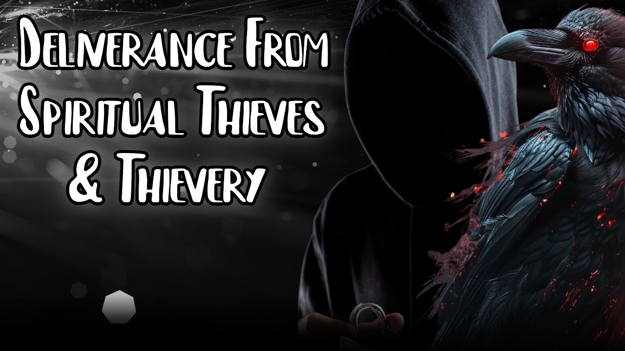 Deliverance From Demonic Thieves & Thievery