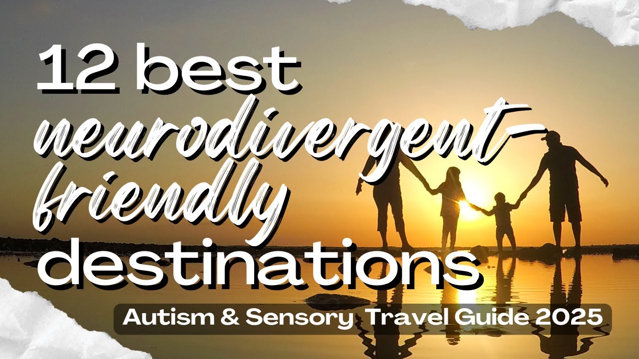 12 BEST Neurodivergent-Friendly Destinations | Ultimate family AUTISM & SENSORY Travel Guide 2025