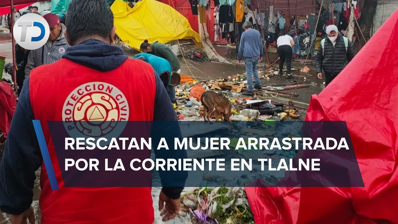 Tormenta en Tlalnepantla arrasó con todo: se llevó a 6 personas y desapareció un tianguis