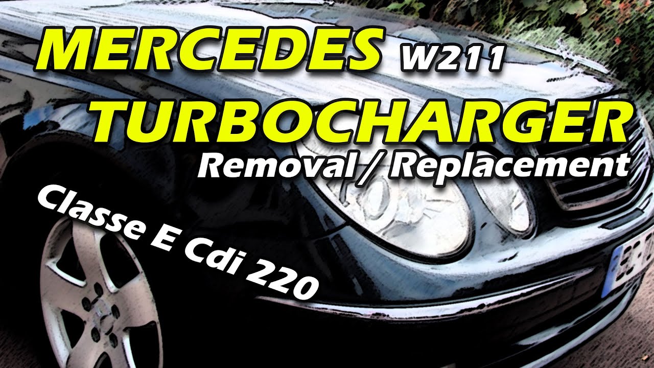 Mercedes W211 CDI 220 - Turbocharger Replacement - Diy