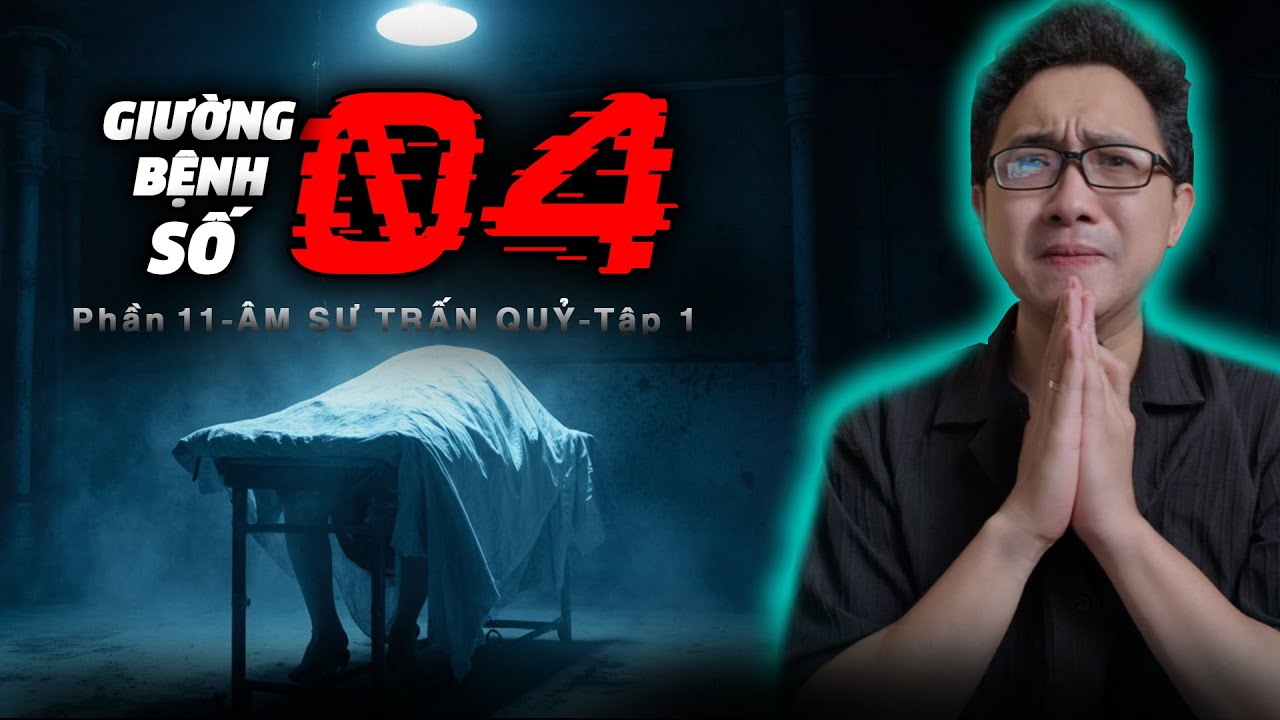 &Acirc;M SƯ TRẤN QUỶ - Phần 11 | Giường Bệnh Số 04 [Tập 1] | Series Cậu Cẩn