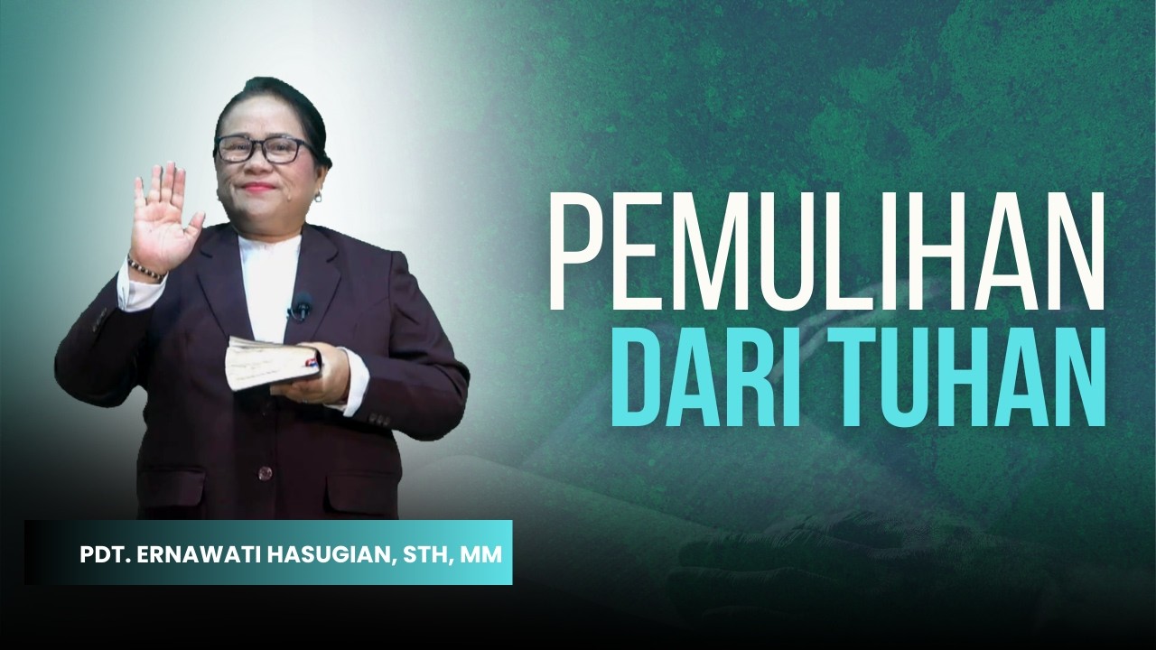 Pemulihan Dari Tuhan - Pdt. Ernawati Hasugian, STh, MM 