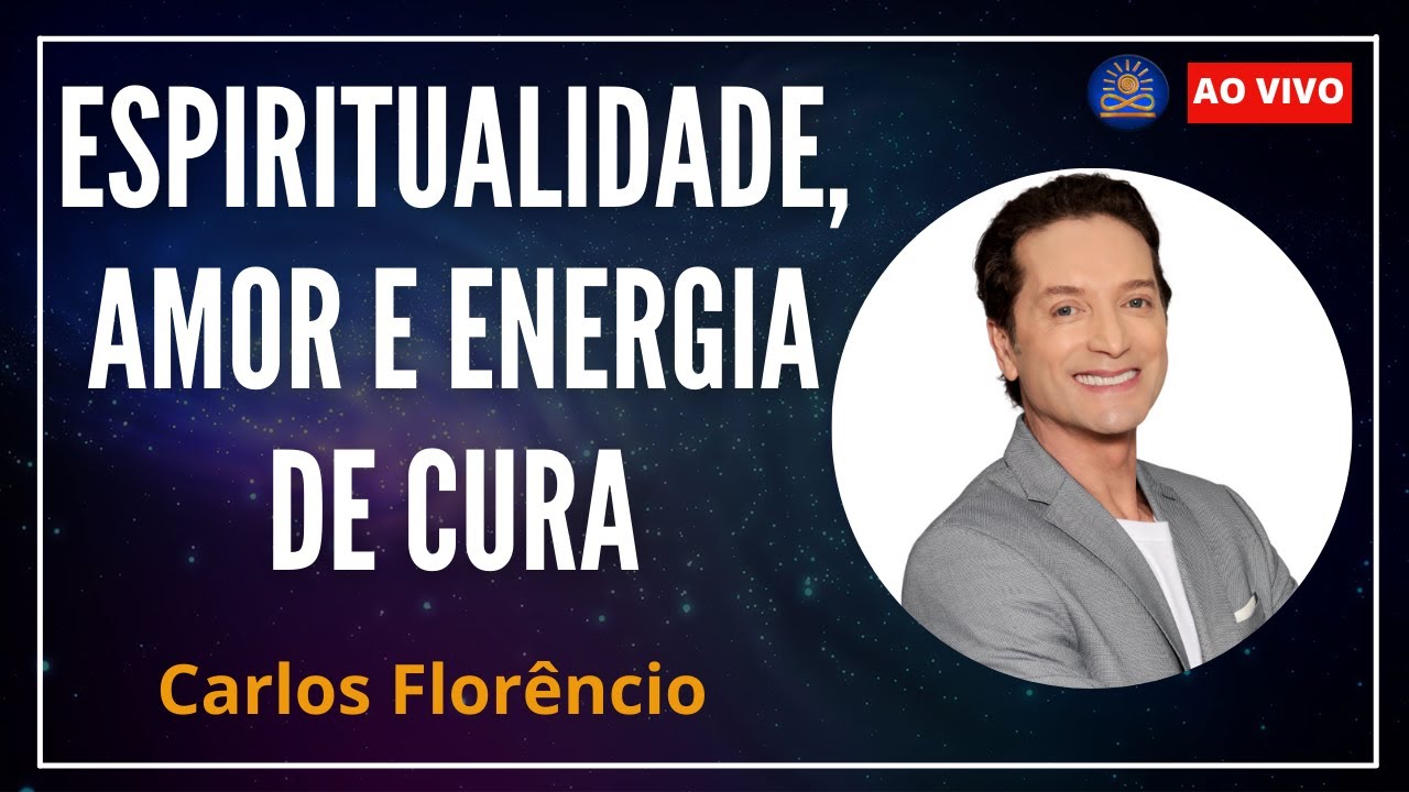 Espiritualidade, Amor e Energia de Cura com Carlos Florêncio