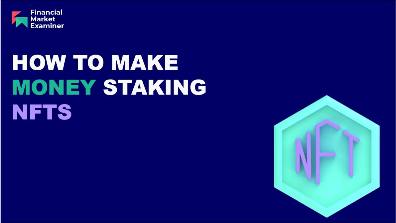How to Make Money Staking NFTs