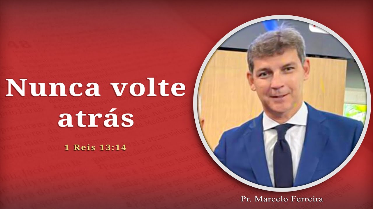 Nunca volte atrás | 1 Reis 13:14 | Pr. Marcelo Ferreira