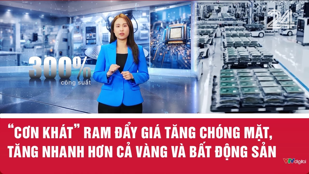 'Cơn khát' RAM đẩy giá tăng chóng mặt, tăng nhanh hơn cả vàng và bất động sản | VTV24