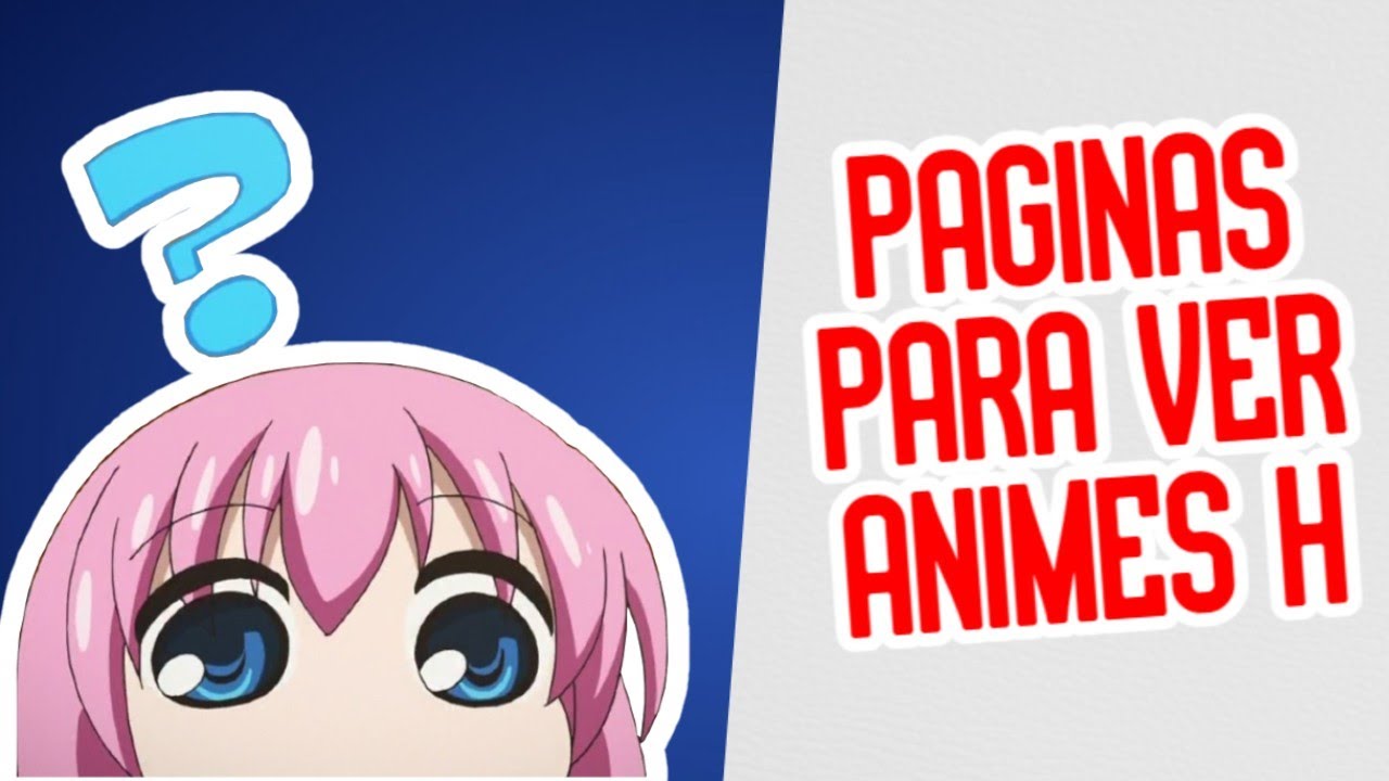 DONDE VER HENTAI / PAGINAS PARA VER ANIMES H