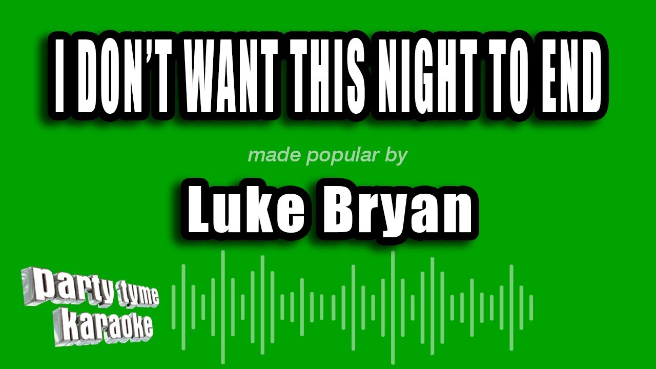 Luke Bryan - I Don't Want This Night To End (Karaoke Version)