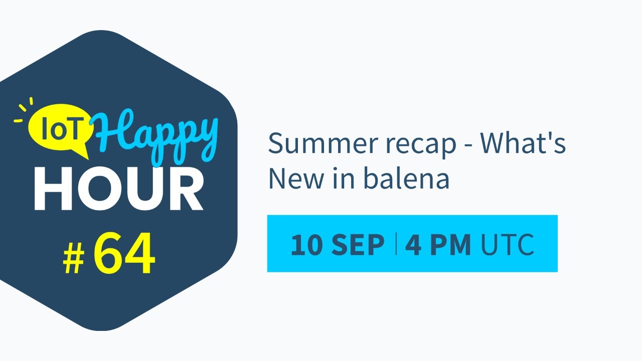 IoT Happy Hour #64: Summer Recap and What's New