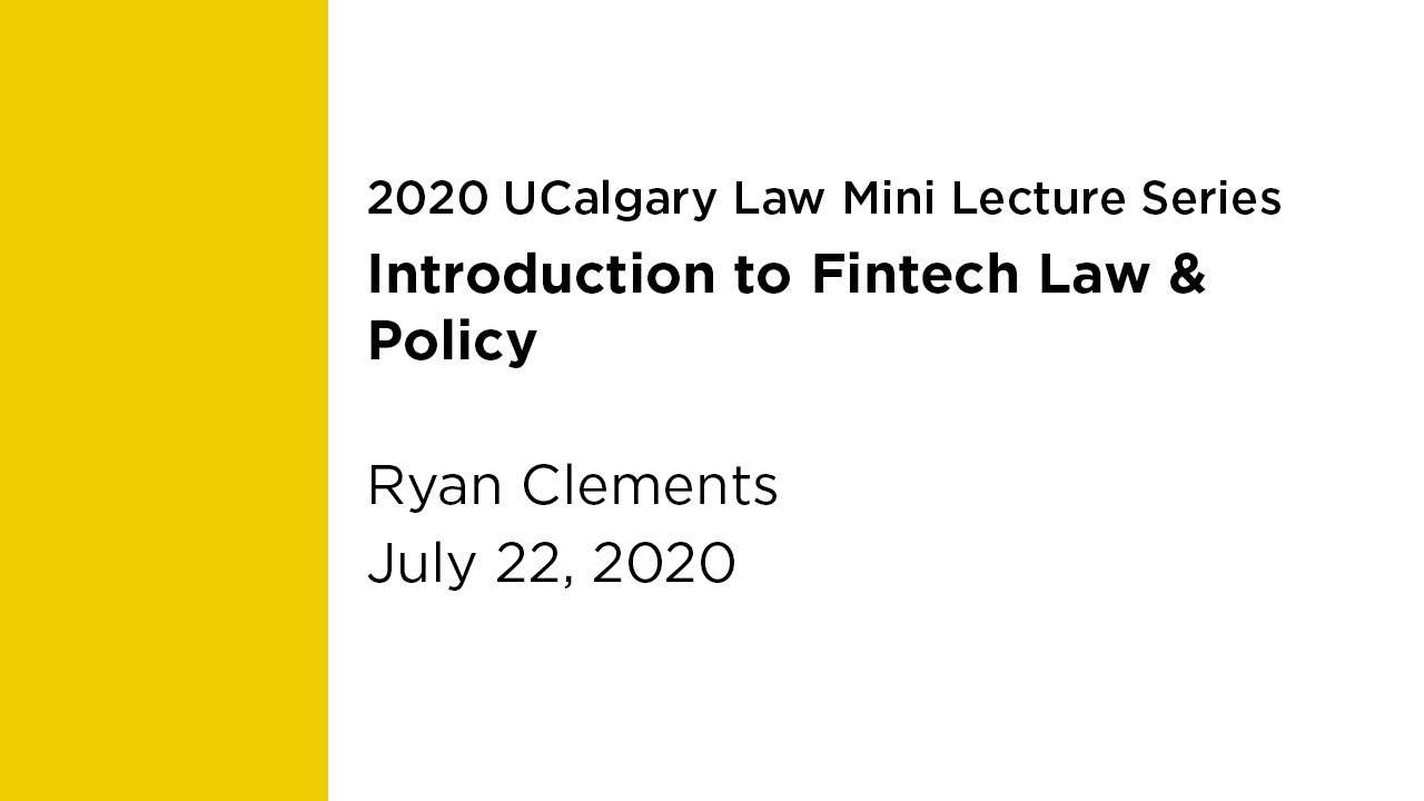 UCalgary Law Mini Lecture: An Introduction to Fintech Law & Policy