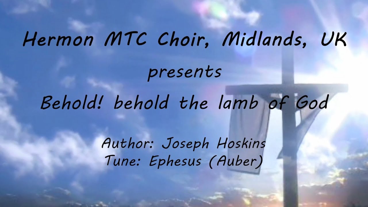 Behold behold the lamb of God - Hermon MTC Choir, Midlands, UK