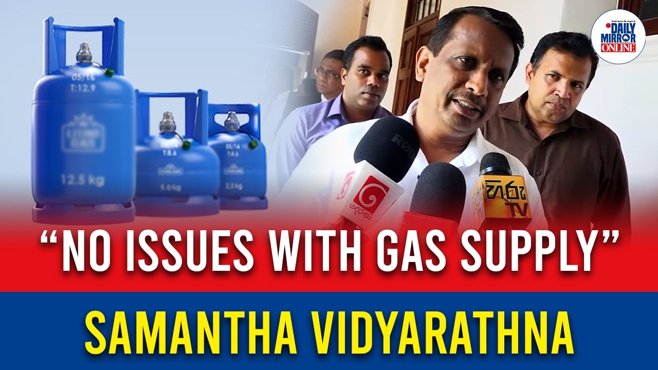 “No Issues With Gas Supply” - Samantha Vidyarathna