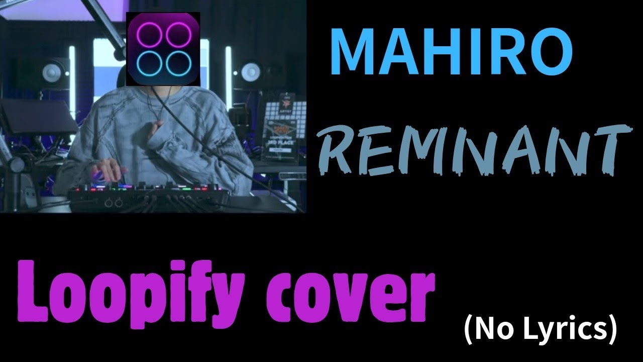 MAHIRO - REMNANT Loopify cover