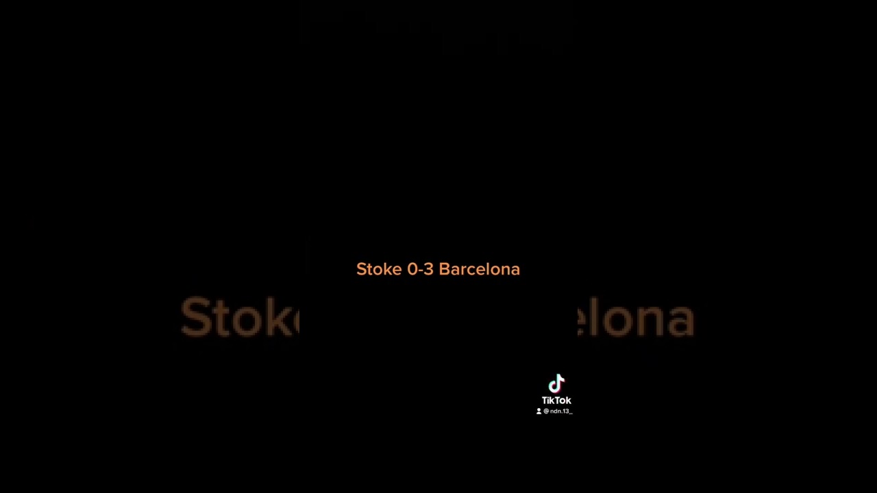 Stoke vs Barcelona 0-3 THC 22