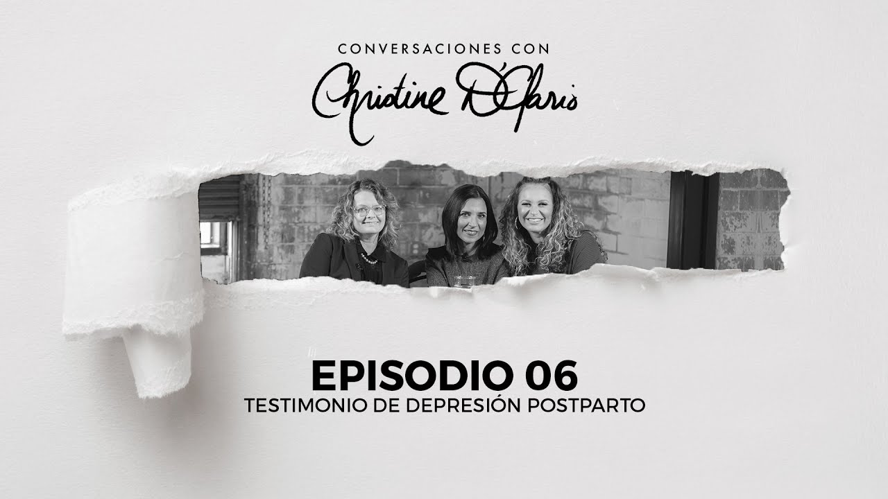 Conversaciones con Christine D'Clario - Episodio 06 - Testimonio de Depresión Postparto