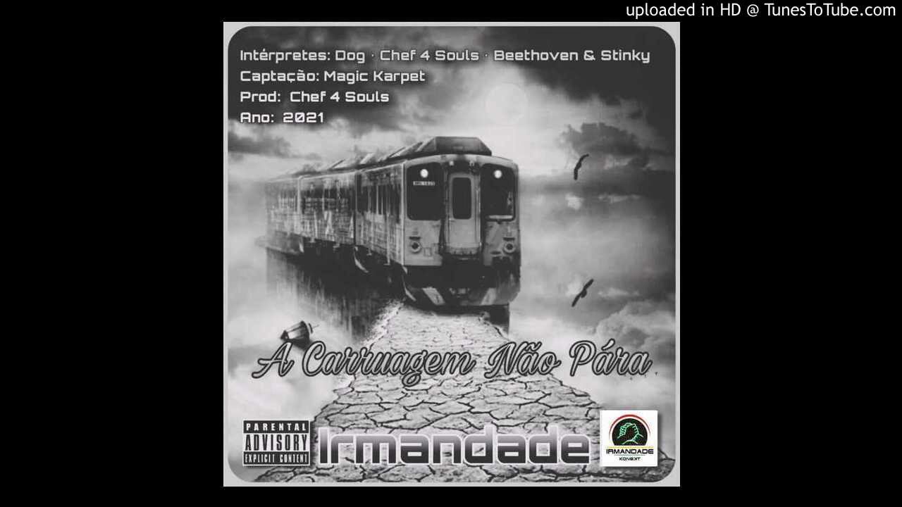 iRMANDADE - A carruagem não pára (com D.O.G, Beethoven, Chef4Soul, Stinky Soldier) Prod. By Chef4Sou