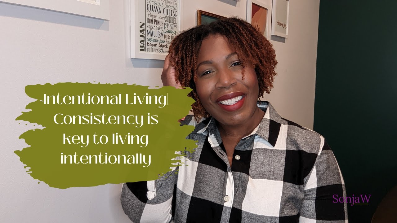 Key to living an intentional life| CONSISTENCY| Intentional Living with SonjaW