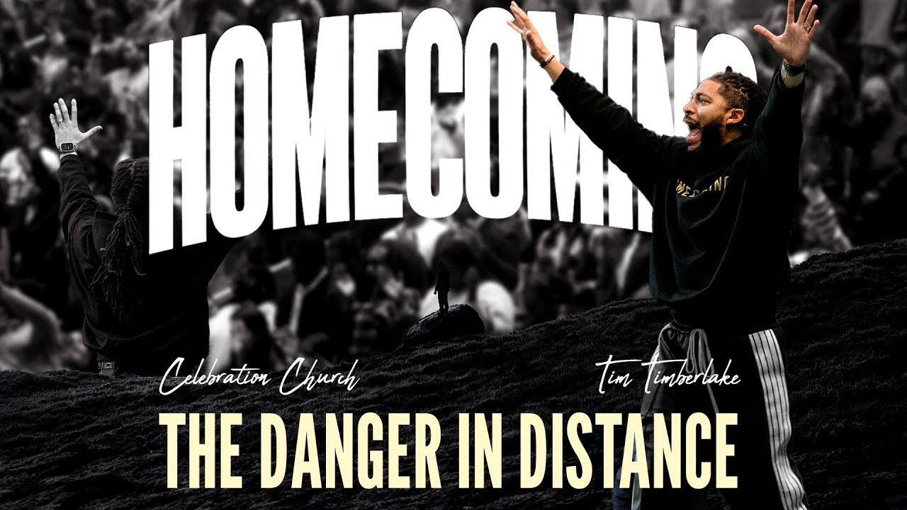 The Danger of Distance | Tim Timberlake | Celebration Everywhere