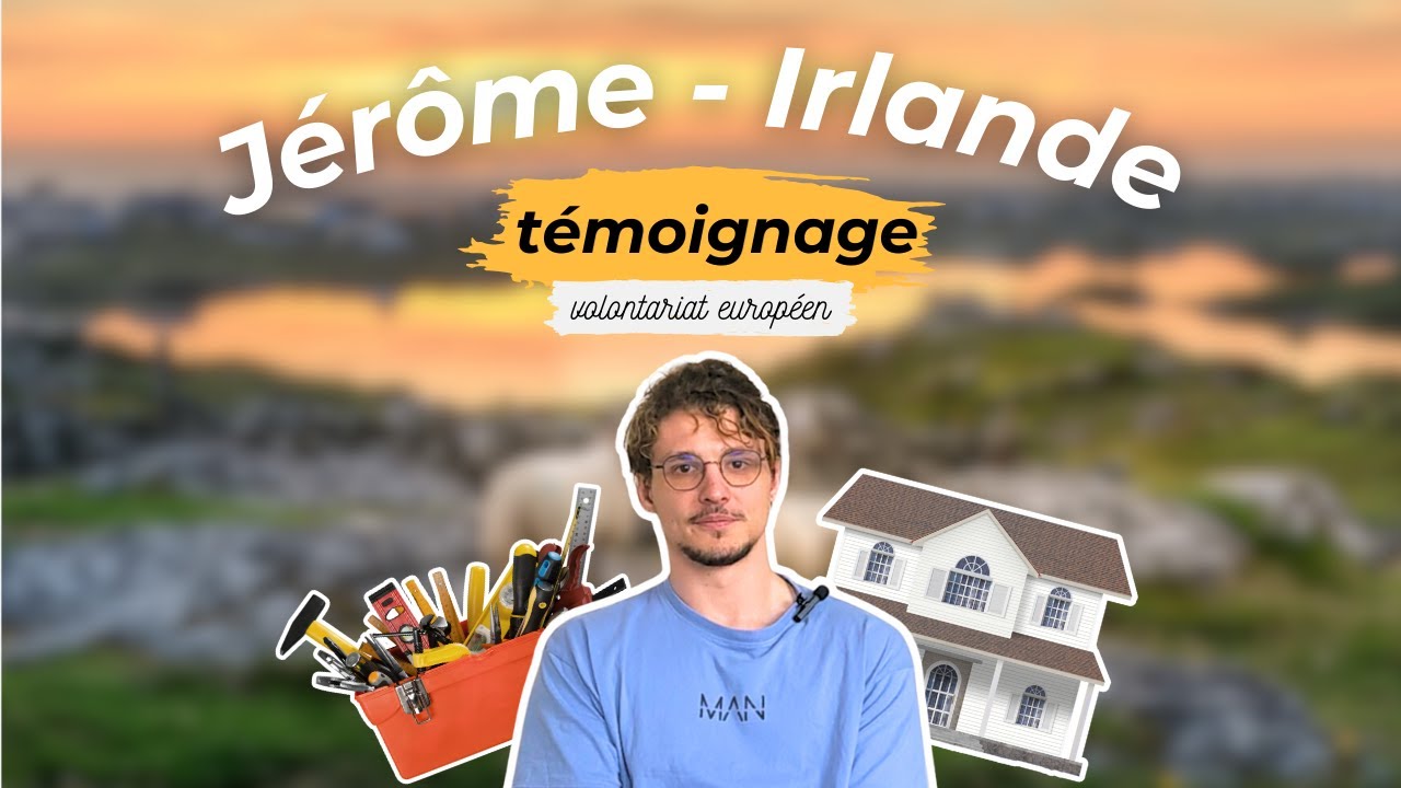 8 MOIS EN IRLANDE - T&eacute;moignage CES volontariat europ&eacute;en