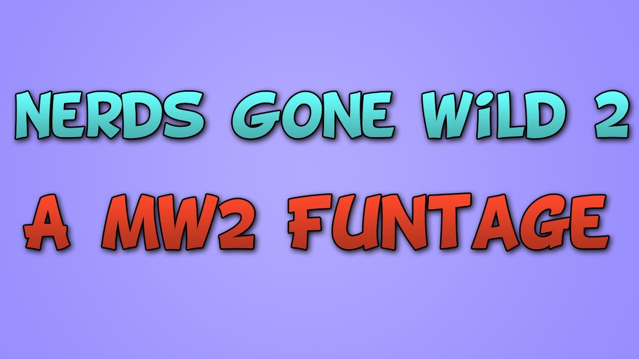 Nerds Gone Wild 2 - A Modern Warfare 2 Funtage