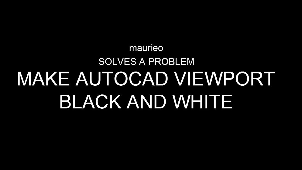 maurieo SOLVES A PROBLEM MAKE AUTOCAD VIEWPORT BLACK AND WHITE