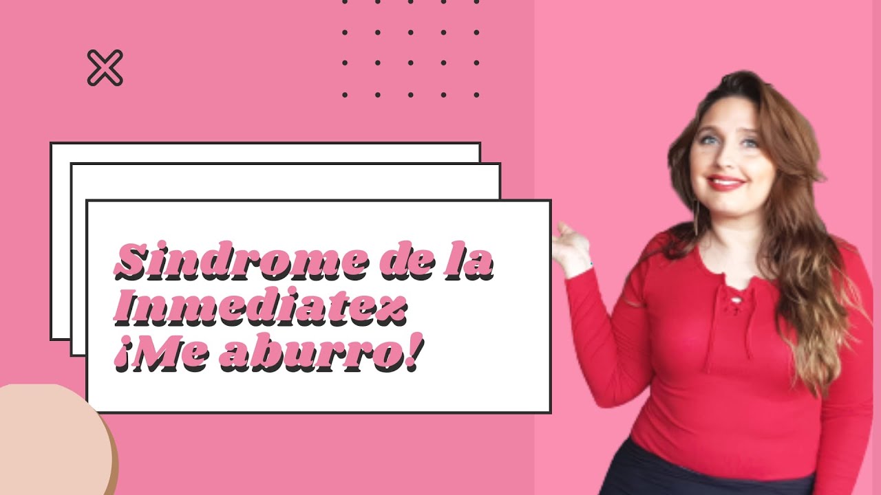 S&Iacute;NDROME DE LA INMEDIATEZ: &iexcl;ME ABURRO!
