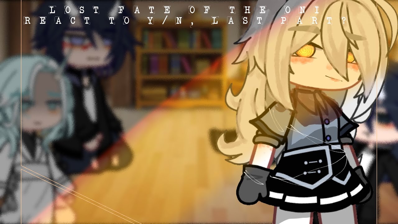 Lost fate of the oni react to y/n, last part? PLS READ DESC (manga spoilers)