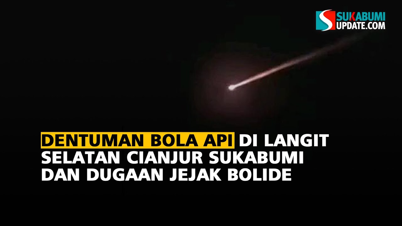 Dentuman Bola Api di Langit Selatan Cianjur Sukabumi dan Dugaan Jejak Bolide