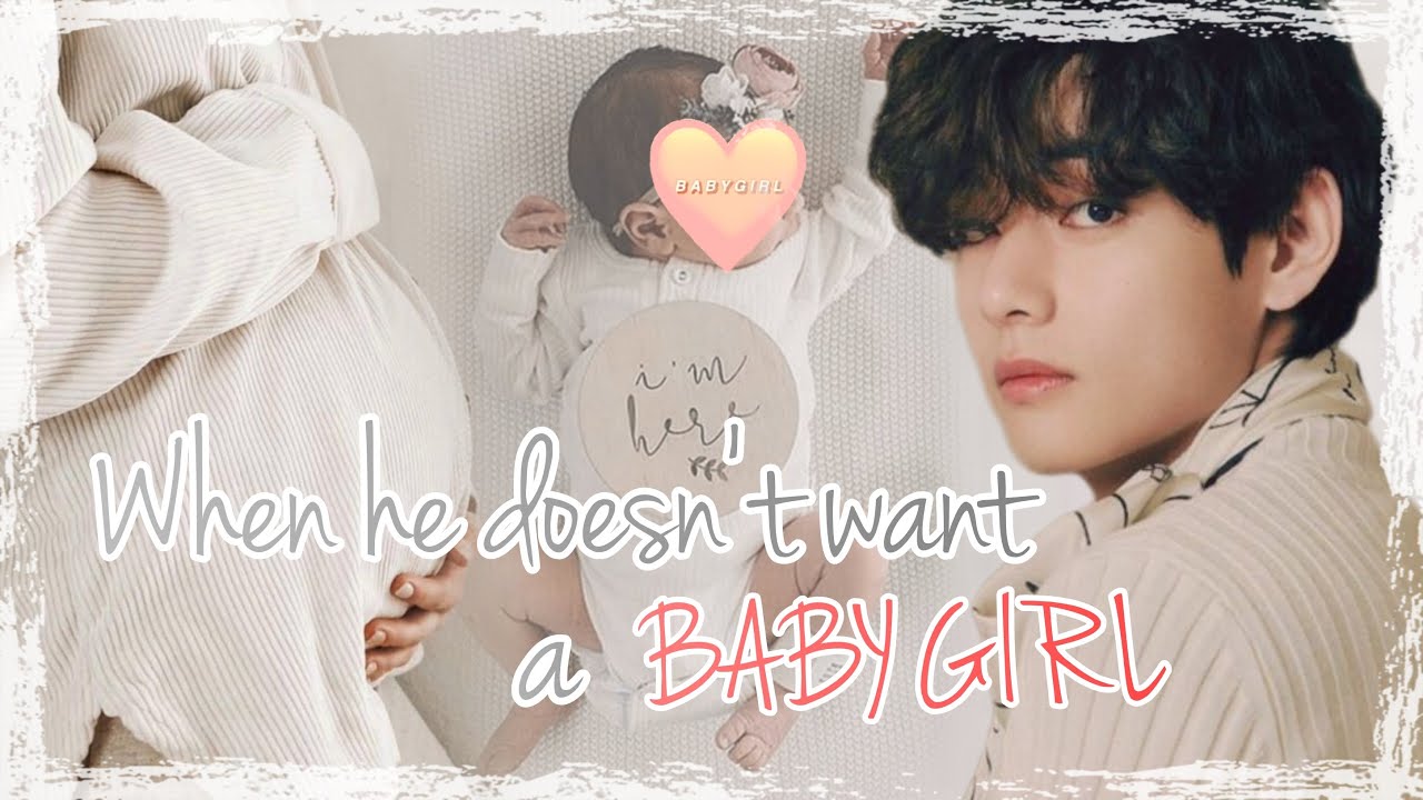 [Kim Taehyung Oneshot] When he doesn't want a baby girl | Part 1/3