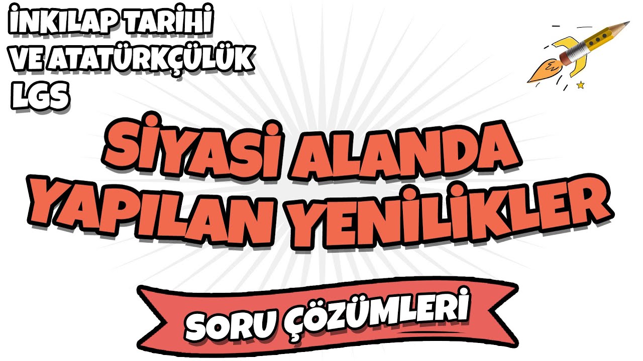 LGS 2022 İnkılap Tarihi ve Atatürkçülük - Siyasi Alanda Yapılan Yenilikler Soru Çözümleri