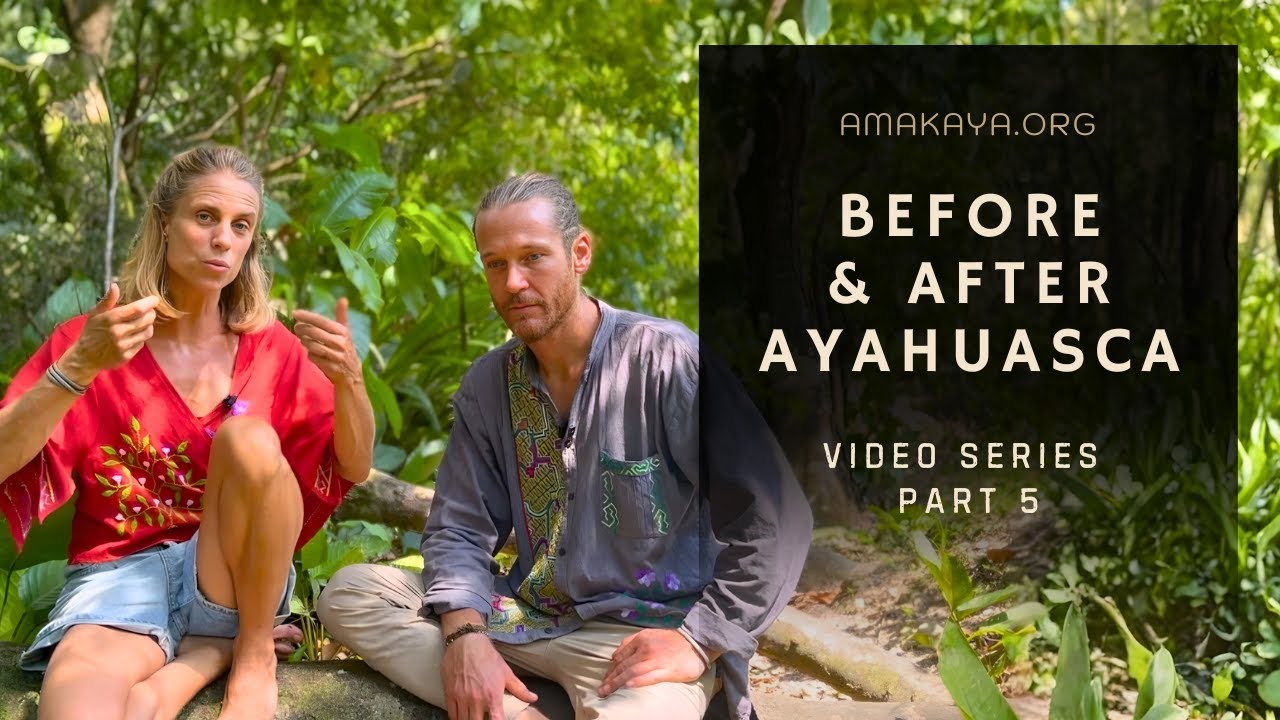 Before & After Ayahuasca: Preparation & Integration (Part 5 of 10)