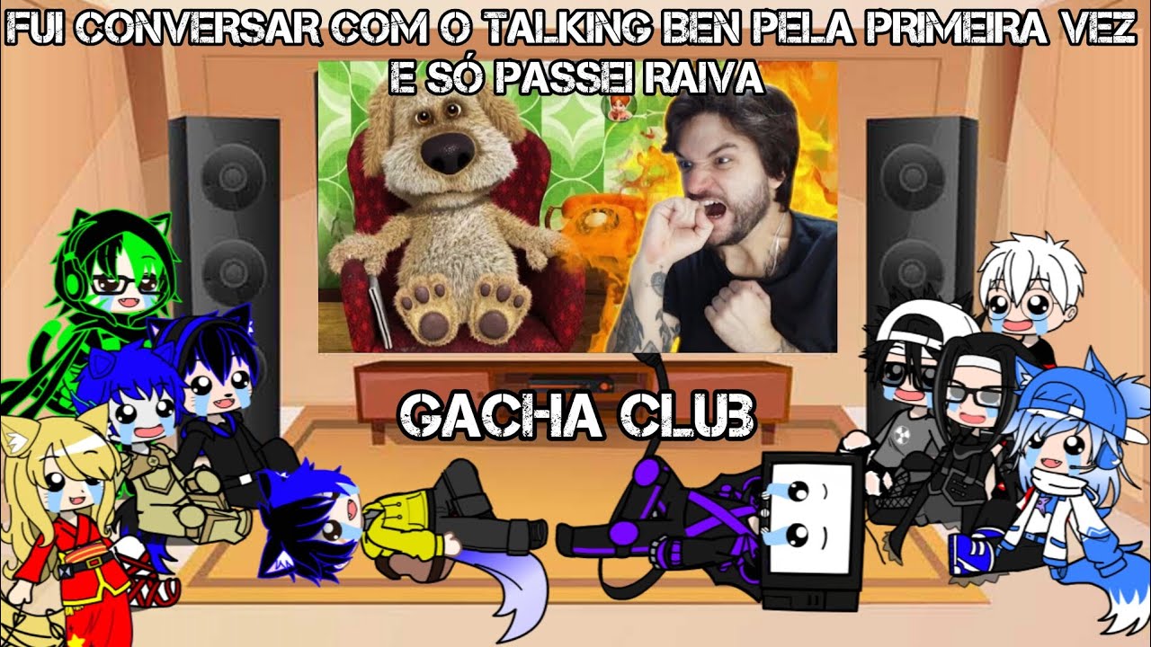 React @Jazzghost FUI CONVERSAR COM O TALKING BEN PELA PRIMEIRA VEZ E SÓ PASSEI RAIVA Gacha Club