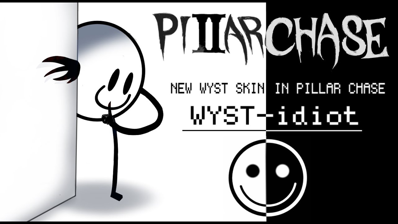 wyst idiot skin pillar chase 2