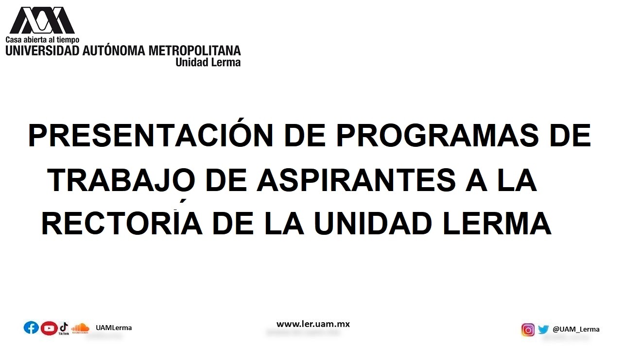 PRESENTACIÓN DE PROGRAMAS DE TRABAJO DE ASPIRANTES A LA RECTORÍA DE UNIDAD LERMA