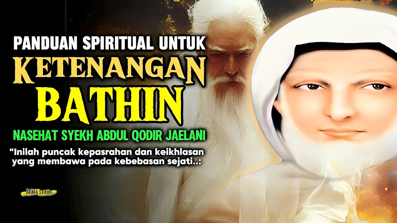 PANDUAN KETENTRAMAN BATIN // NASEHAT SYEKH ABDUL QODIR JAELANI // FUTUHUL GHAIB // TASAWUF