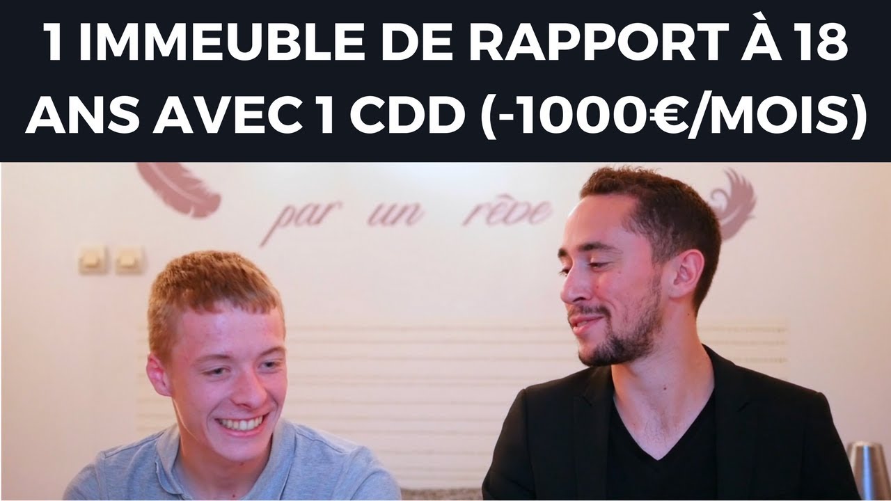 KILLIAN, 18 ANS, 1 IMMEUBLE DE RAPPORT AVEC UN 1 CDD (-1000€/MOIS)