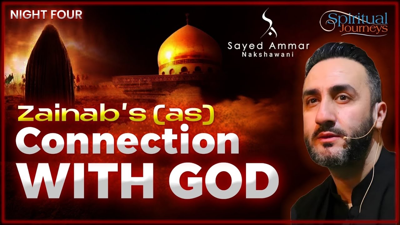 4. Zainab’s (as) Connection with God | Dr. Sayed Ammar Nakshawani | Arbaeen 2025/1447
