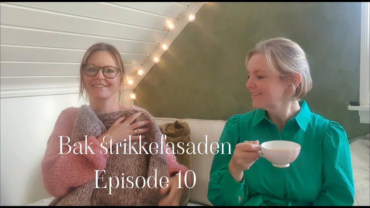 Bak strikkefasaden - Episode 10. Kusine Kristines dag. :) #strikkepodcast #knit #strikk