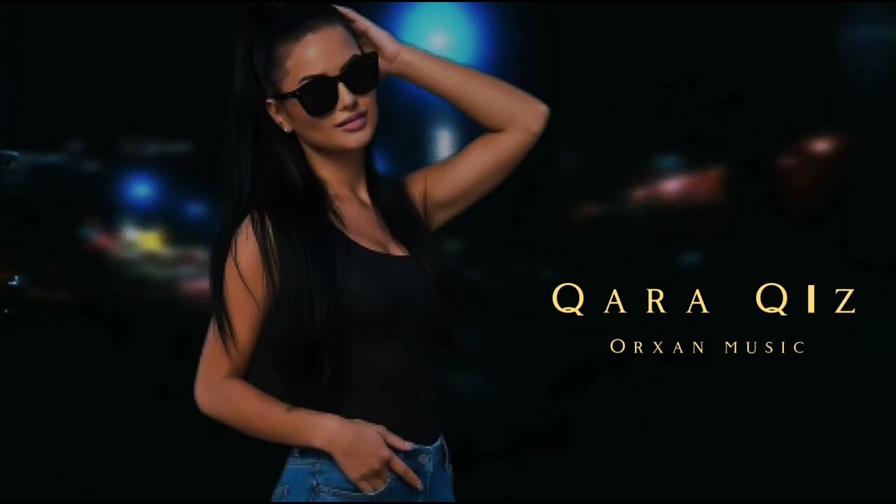 Orxan Muzik - Qara Qiz - Remix Versiyon Turk Azeri Ozbek Mahnılar 2026