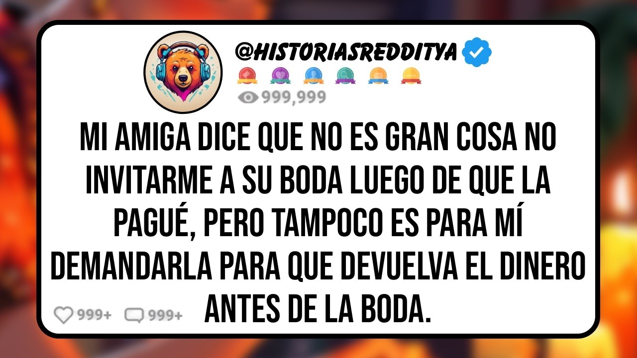 Mi AMIGA No me Quiere en Su BODA Luego de que Ayudé a Financiarla y Organizarla, Pero mi Demanda...
