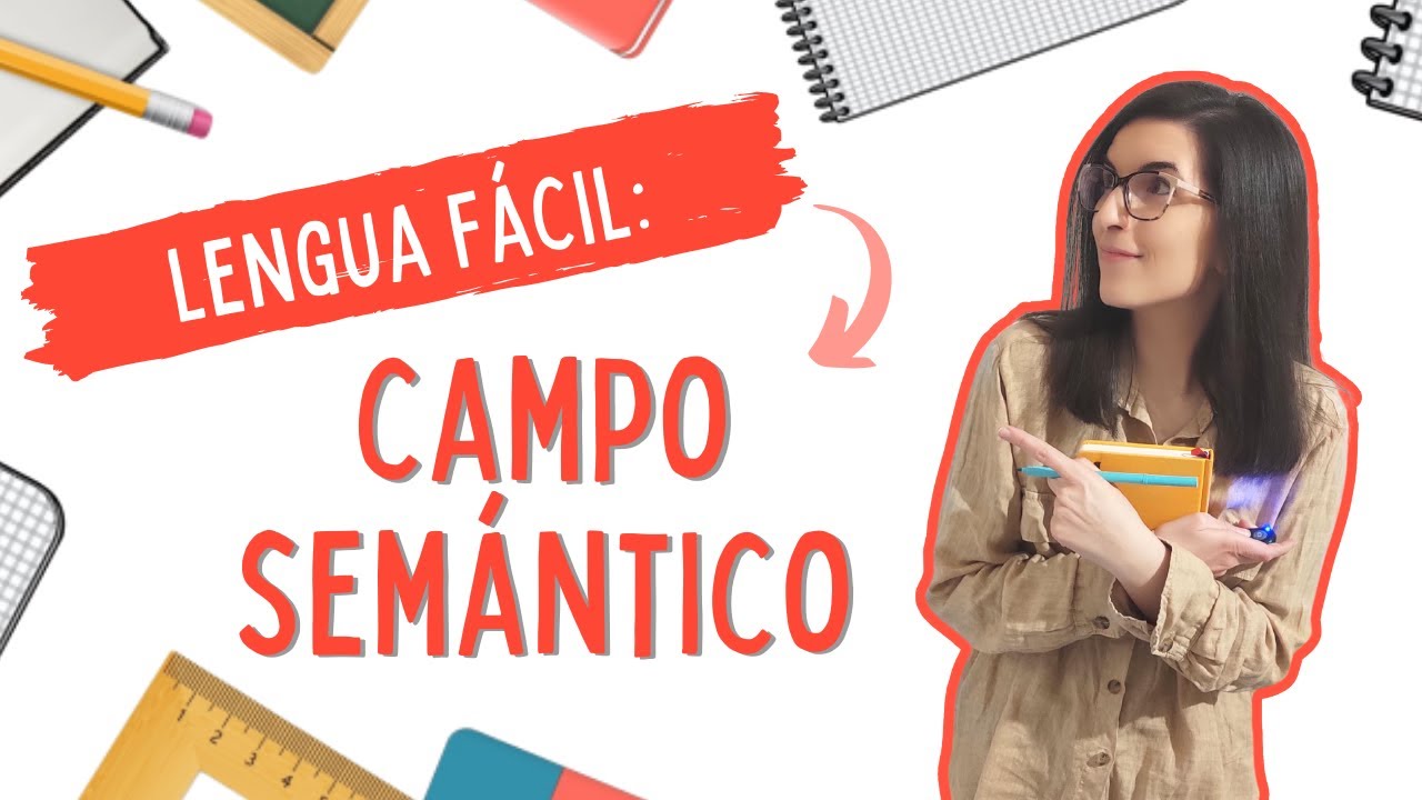 CAMPO SEMÁNTICO | Lengua castellana fácil