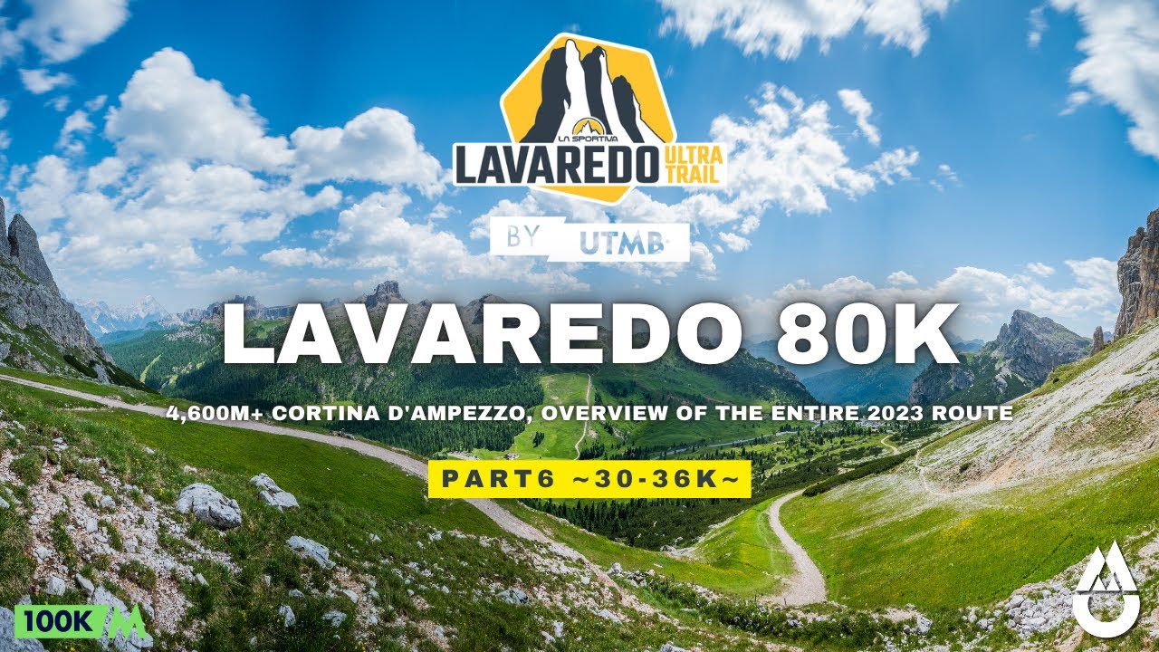 PART 6 (~30-36km) - Lavaredo 80K, 4,600M+, Cortina d'Ampezzo, overview of the entire 2023 route.
