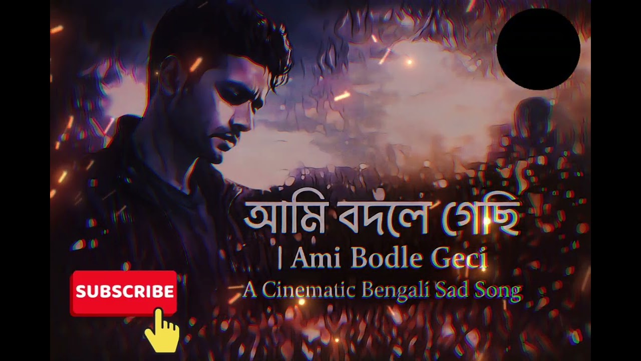 আমি বদলে গেছি” | A Cinematic Bengali Sad Song