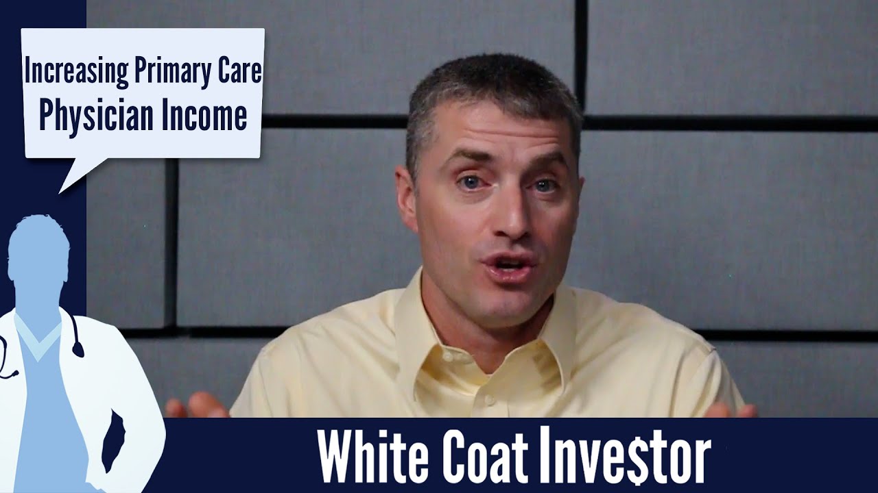 Increase Primary Care Physician Income - The White Coat Investor - Basics