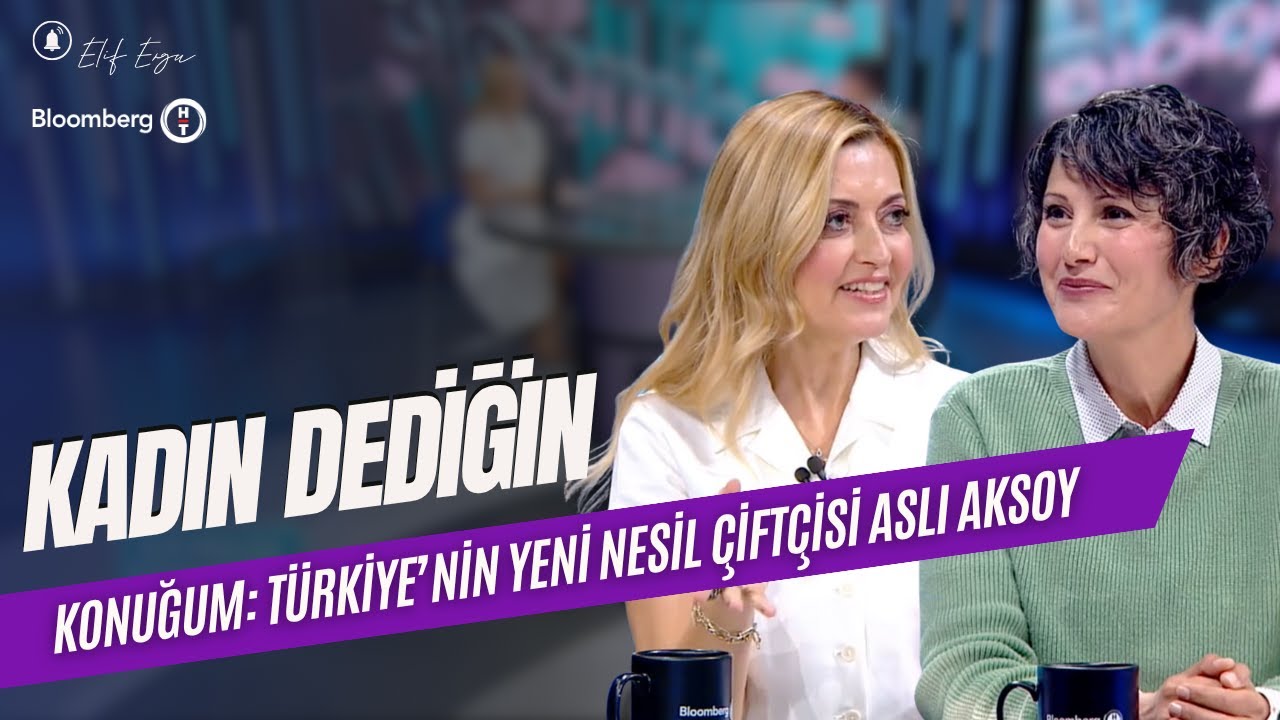T&uuml;rkiye&rsquo;nin Yeni Nesil &Ccedil;ift&ccedil;isi Aslı Aksoy | Elif Ergu ile Kadın Dediğin | @bloomberght