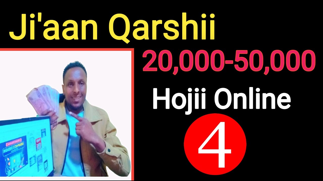 Ji'aan Hojii Online Qarshii 20,000 Hanga 50,000 Argamsiisan 4 | Make money online |